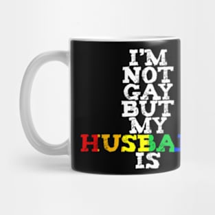 I'm Not Gay But My Husband Is LGBTQ+ Pride MARCH Mug